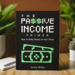 The Passive Income Primer: How To Make Money In Your Sleep