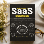 How to Build a SaaS Business: A Step-by-Step Guide to Starting and Operating a Software Company