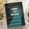 1 Crore in 365 Days: Your Step-by-Step Guide to Building Wealth Online